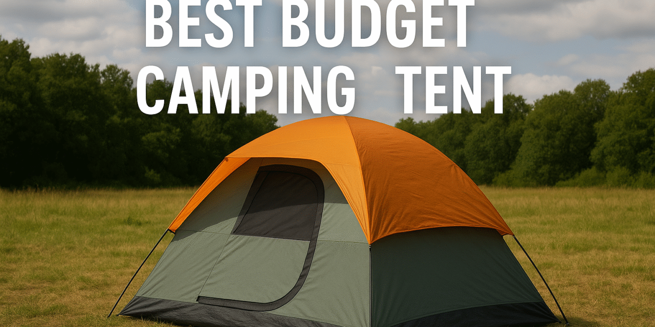 Best Budget Camping Tent: Top Affordable Picks for Outdoor Adventures